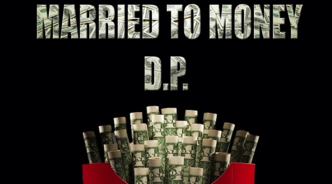TMMG & F.O.E. Present D.P. Married To Money