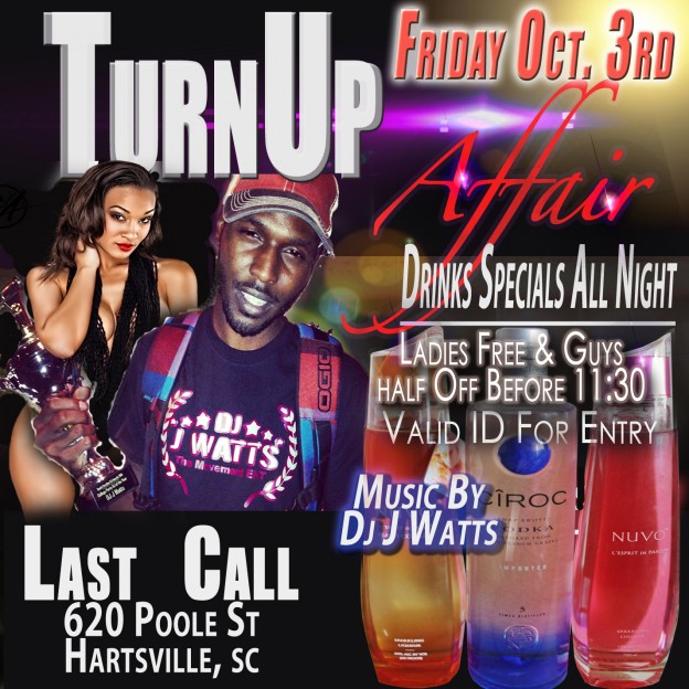 #Turn Up Affair Friday Oct. 3rd @Last Call #Hartsville,SC with Dj J Watts & J Blade